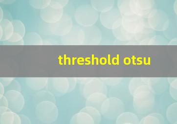 threshold otsu